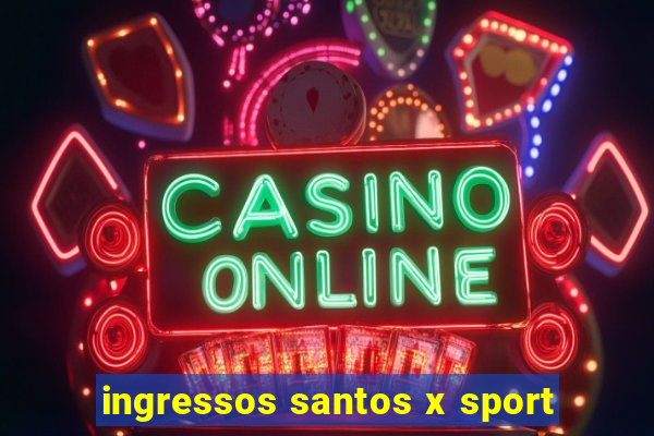 ingressos santos x sport